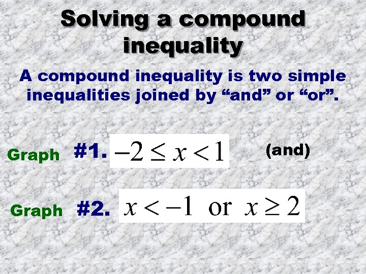 Solving a compound inequality A compound inequality is two simple inequalities joined by “and”