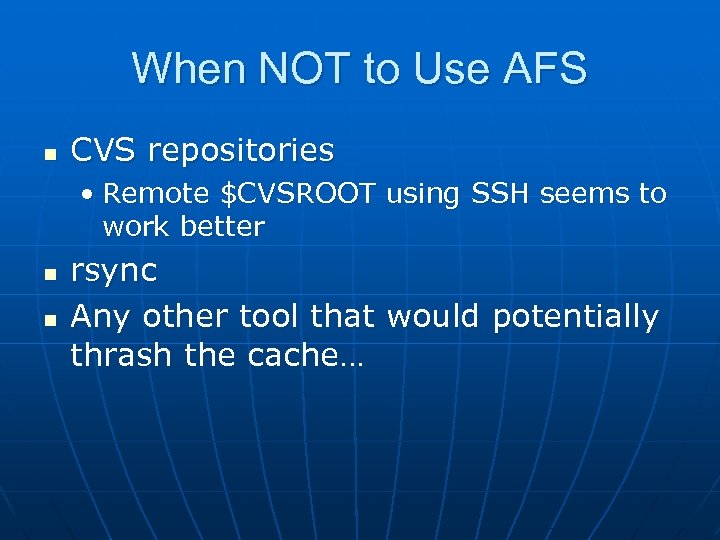 When NOT to Use AFS n CVS repositories • Remote $CVSROOT using SSH seems