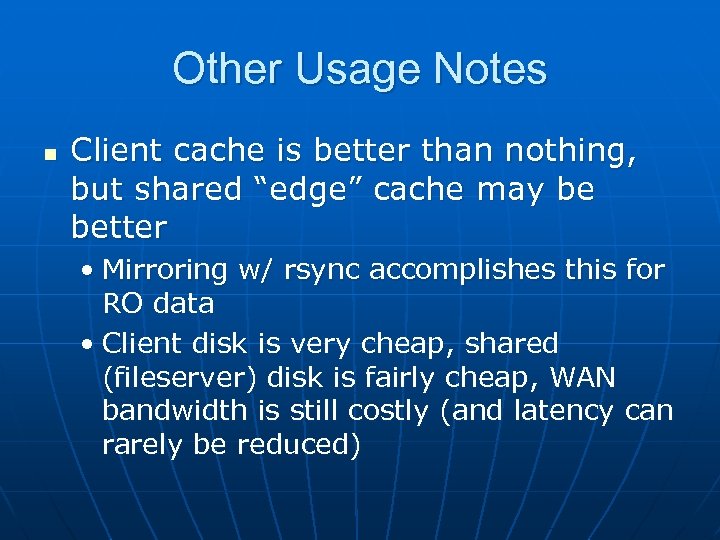 Other Usage Notes n Client cache is better than nothing, but shared “edge” cache