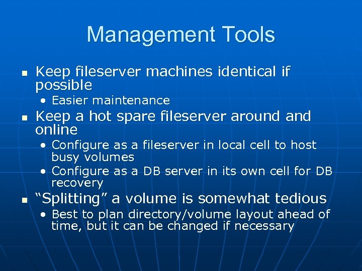 Management Tools n Keep fileserver machines identical if possible • Easier maintenance n Keep