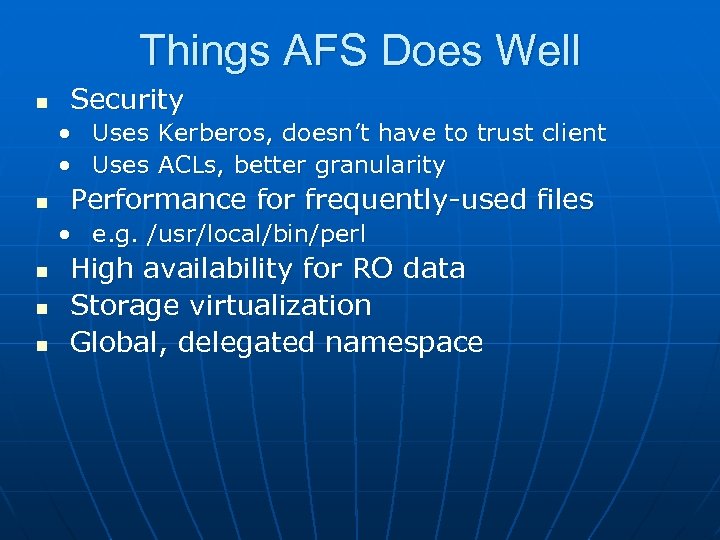 Things AFS Does Well n Security • Uses Kerberos, doesn’t have to trust client