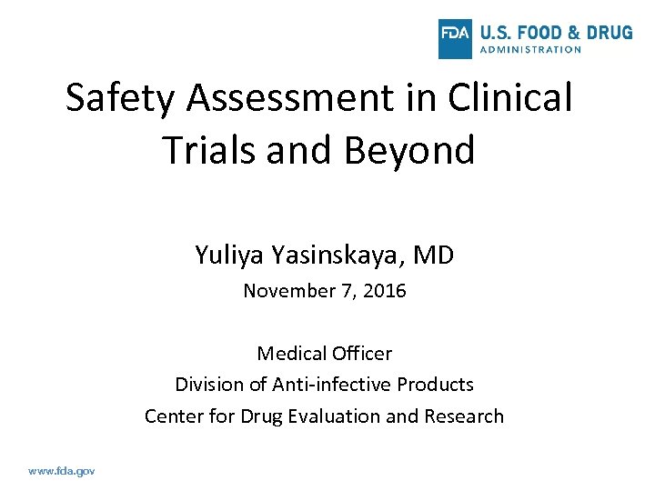 Safety Assessment in Clinical Trials and Beyond Yuliya Yasinskaya, MD November 7, 2016 Medical