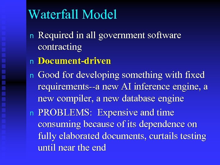 Waterfall Model n n Required in all government software contracting Document-driven Good for developing