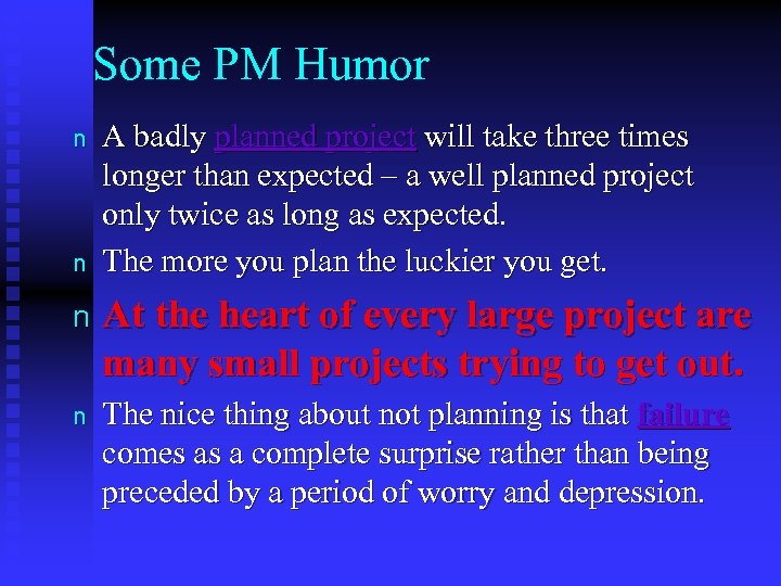 Some PM Humor n n A badly planned project will take three times longer