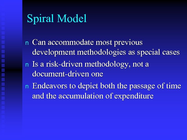 Spiral Model n n n Can accommodate most previous development methodologies as special cases
