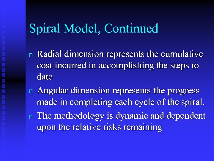 Spiral Model, Continued n n n Radial dimension represents the cumulative cost incurred in