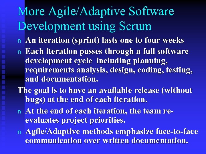 More Agile/Adaptive Software Development using Scrum An iteration (sprint) lasts one to four weeks
