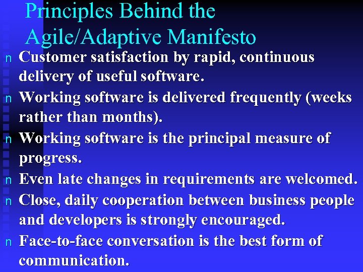Principles Behind the Agile/Adaptive Manifesto n n n Customer satisfaction by rapid, continuous delivery