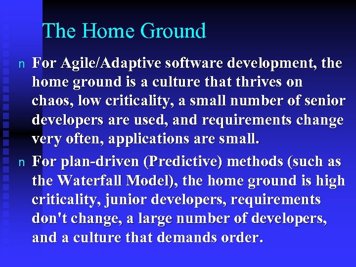 The Home Ground n n For Agile/Adaptive software development, the home ground is a
