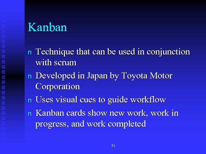Kanban n n Technique that can be used in conjunction with scrum Developed in