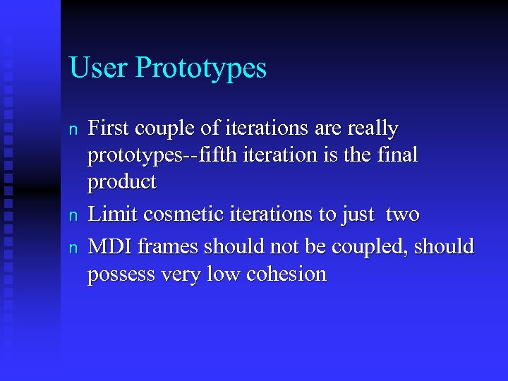 User Prototypes n n n First couple of iterations are really prototypes--fifth iteration is