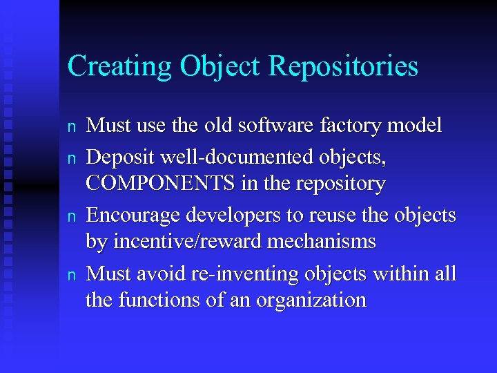 Creating Object Repositories n n Must use the old software factory model Deposit well-documented