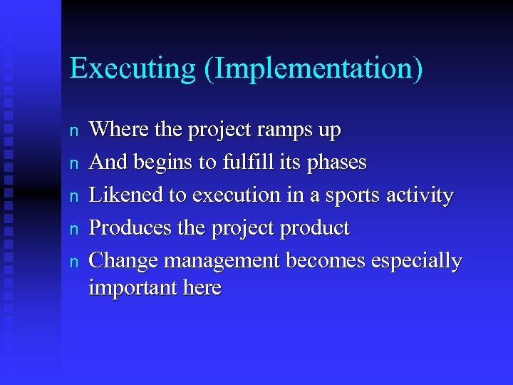 Executing (Implementation) n n n Where the project ramps up And begins to fulfill