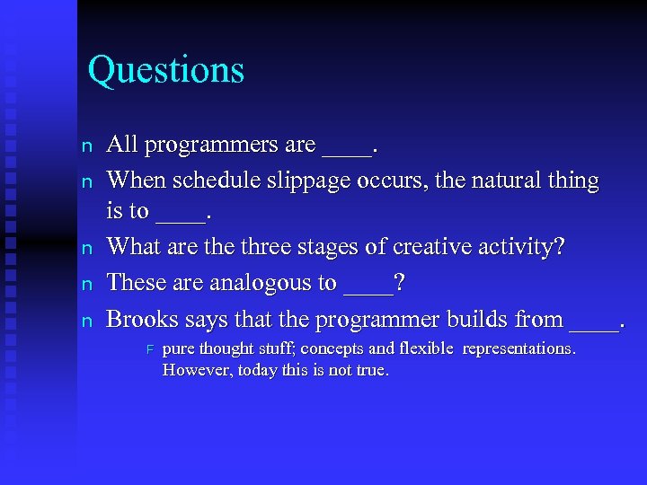 Questions n n n All programmers are ____. When schedule slippage occurs, the natural