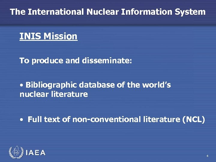 The International Nuclear Information System INIS Mission To produce and disseminate: • Bibliographic database