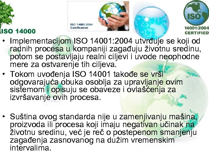  • Implementacijom ISO 14001: 2004 utvrđuje se koji od radnih procesa u kompaniji