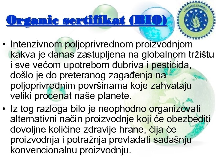 Organic sertifikat (BIO) • Intenzivnom poljoprivrednom proizvodnjom kakva je danas zastupljena na globalnom tržištu