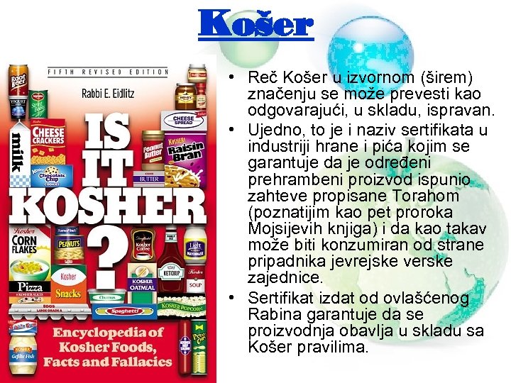 Košer • Reč Košer u izvornom (širem) značenju se može prevesti kao odgovarajući, u