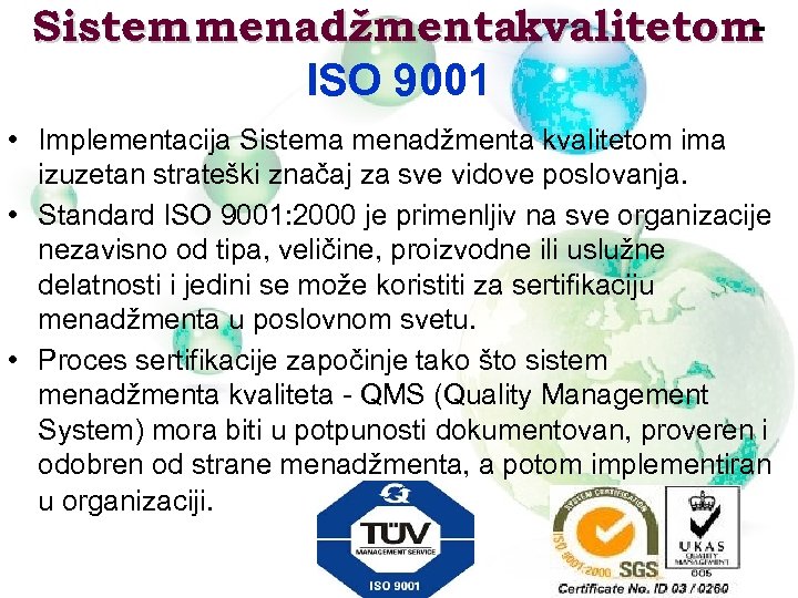 Sistem menadžmentakvalitetom - ISO 9001 • Implementacija Sistema menadžmenta kvalitetom ima izuzetan strateški značaj