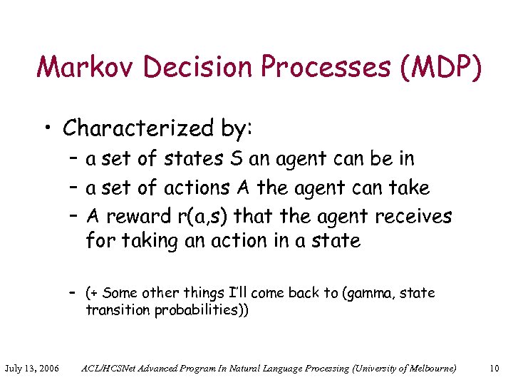 Markov Decision Processes (MDP) • Characterized by: – a set of states S an