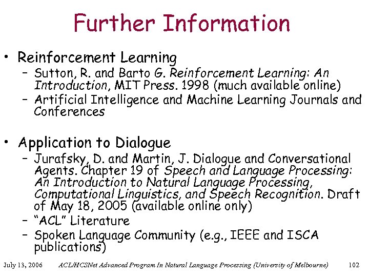 Further Information • Reinforcement Learning – Sutton, R. and Barto G. Reinforcement Learning: An