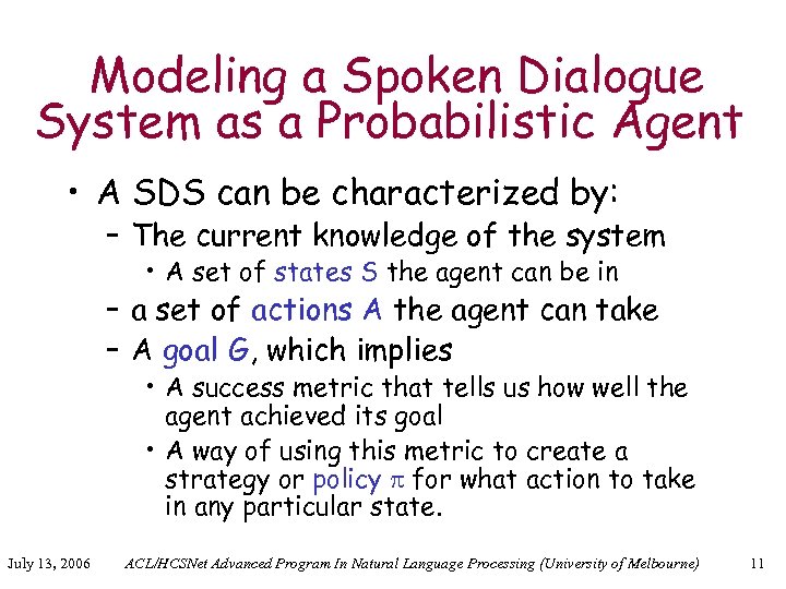 Modeling a Spoken Dialogue System as a Probabilistic Agent • A SDS can be