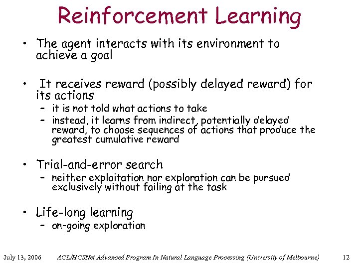 Reinforcement Learning • The agent interacts with its environment to achieve a goal •