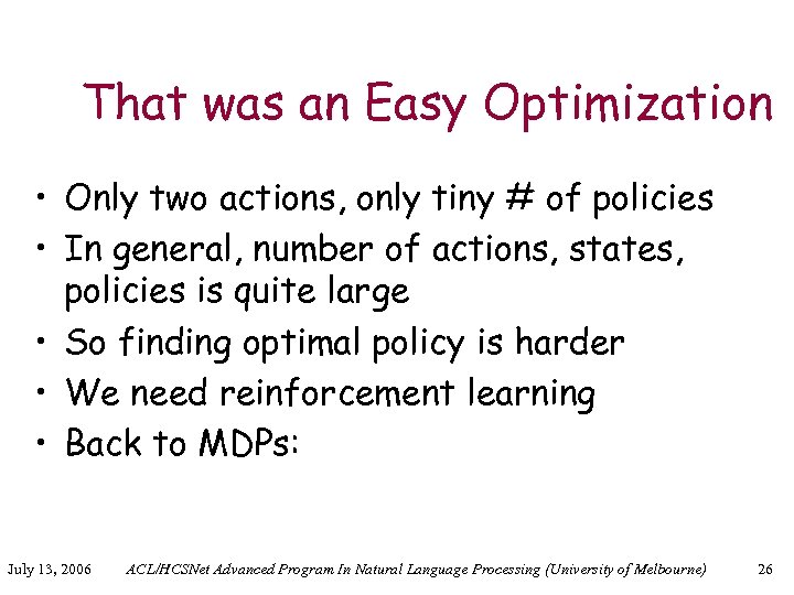 That was an Easy Optimization • Only two actions, only tiny # of policies