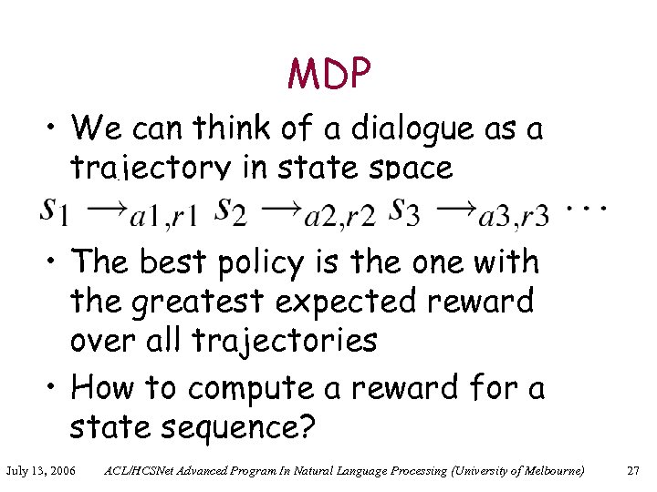 MDP • We can think of a dialogue as a trajectory in state space