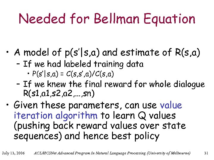 Needed for Bellman Equation • A model of p(s’|s, a) and estimate of R(s,