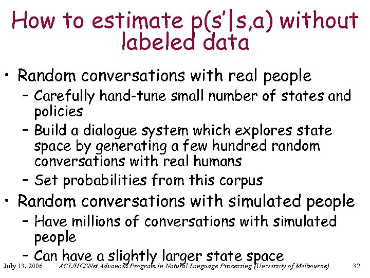 How to estimate p(s’|s, a) without labeled data • Random conversations with real people