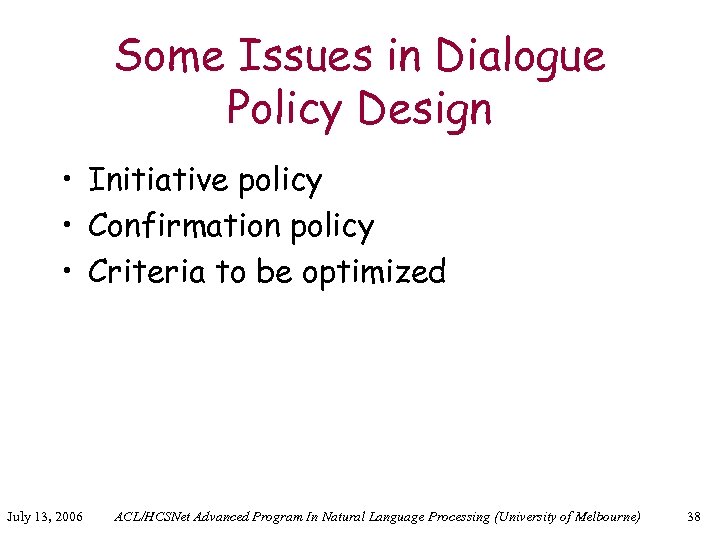 Some Issues in Dialogue Policy Design • Initiative policy • Confirmation policy • Criteria