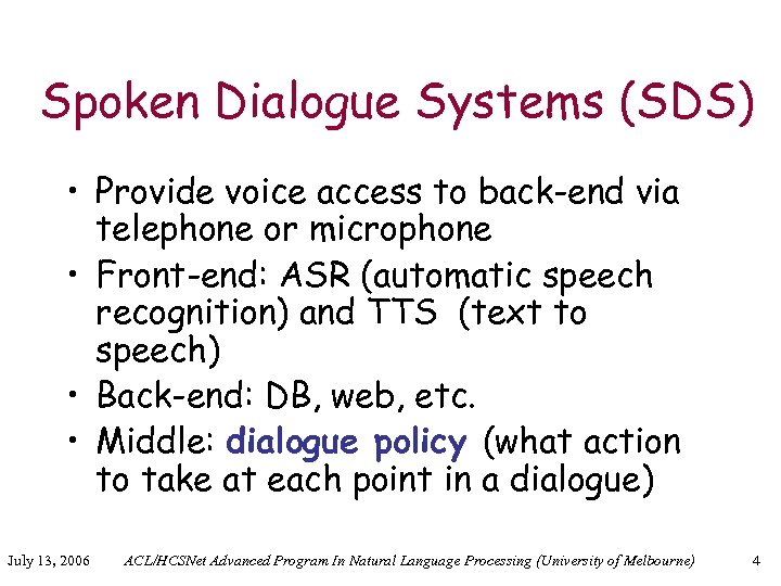 Spoken Dialogue Systems (SDS) • Provide voice access to back-end via telephone or microphone