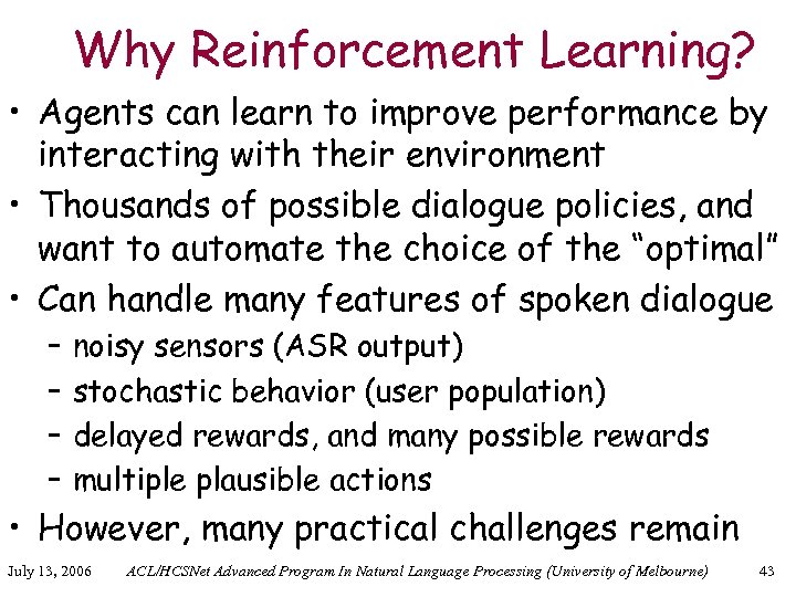 Why Reinforcement Learning? • Agents can learn to improve performance by interacting with their