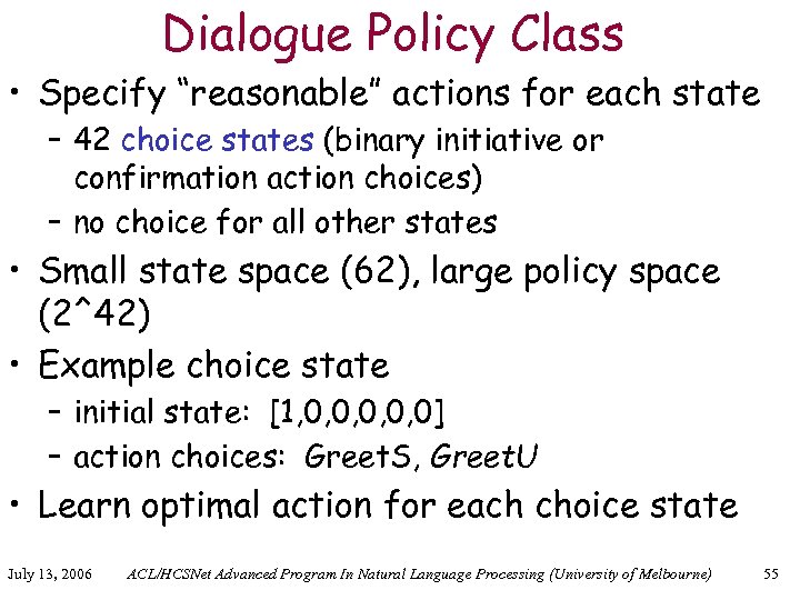 Dialogue Policy Class • Specify “reasonable” actions for each state – 42 choice states