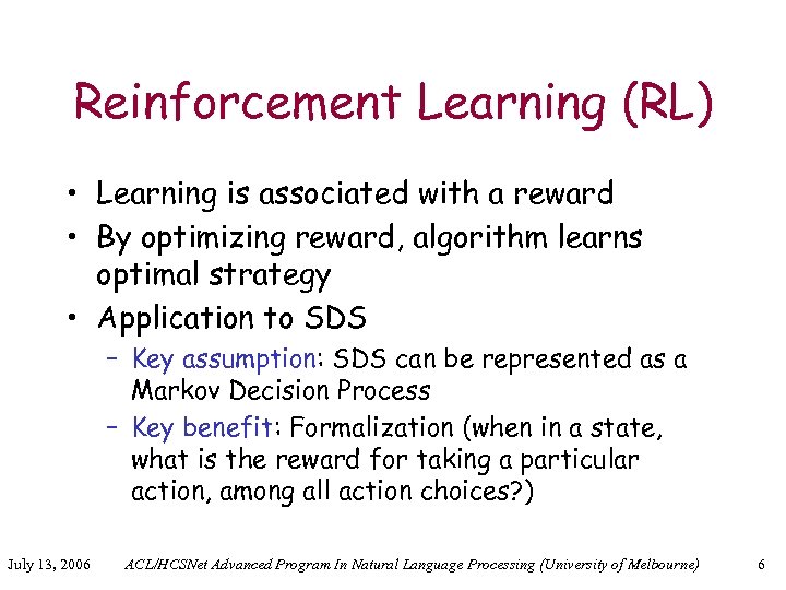 Reinforcement Learning (RL) • Learning is associated with a reward • By optimizing reward,