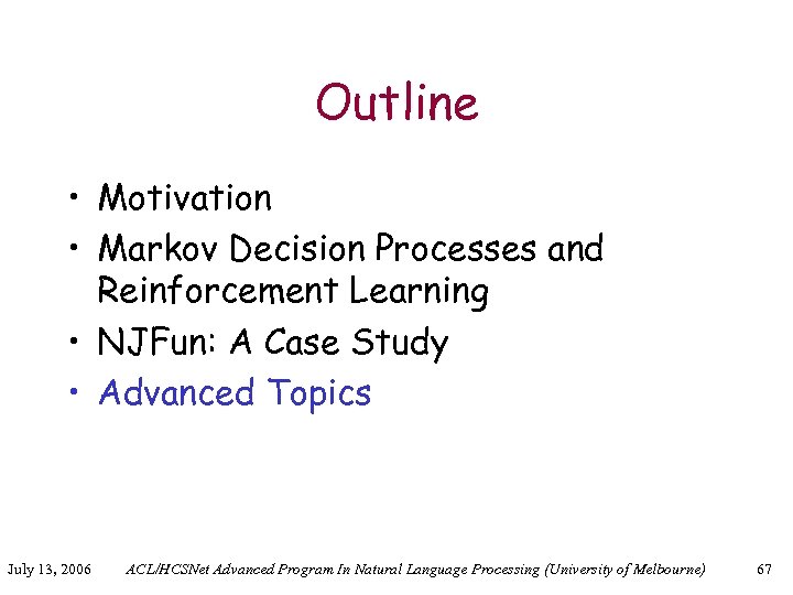 Outline • Motivation • Markov Decision Processes and Reinforcement Learning • NJFun: A Case