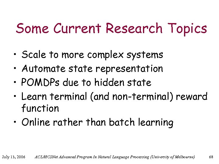 Some Current Research Topics • • Scale to more complex systems Automate state representation