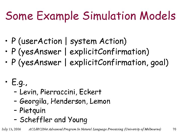 Some Example Simulation Models • P (user. Action | system Action) • P (yes.