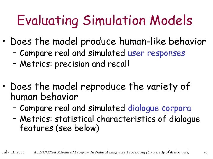 Evaluating Simulation Models • Does the model produce human-like behavior – Compare real and