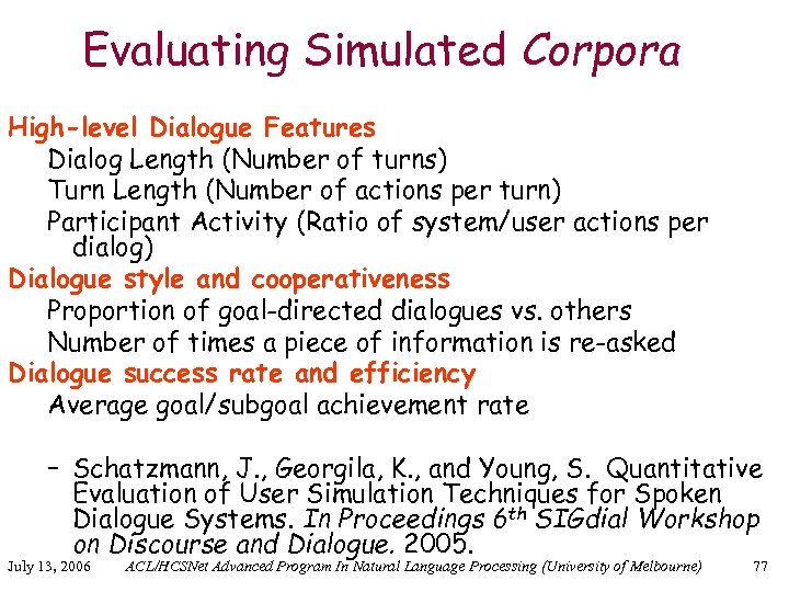 Evaluating Simulated Corpora High-level Dialogue Features Dialog Length (Number of turns) Turn Length (Number