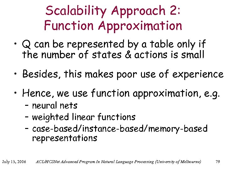 Scalability Approach 2: Function Approximation • Q can be represented by a table only