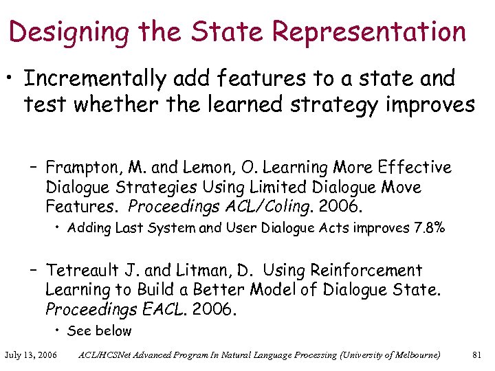 Designing the State Representation • Incrementally add features to a state and test whether