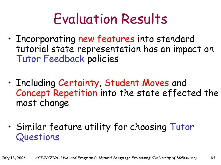 Evaluation Results • Incorporating new features into standard tutorial state representation has an impact