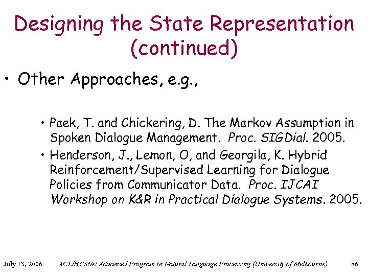 Designing the State Representation (continued) • Other Approaches, e. g. , • Paek, T.