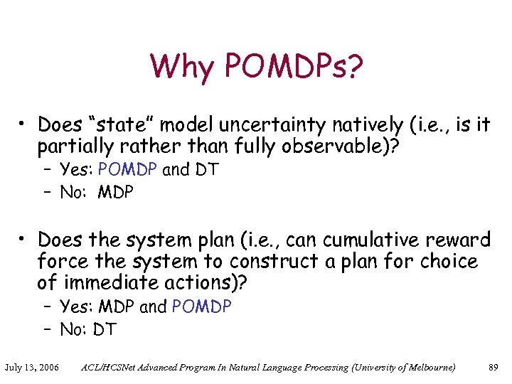 Why POMDPs? • Does “state” model uncertainty natively (i. e. , is it partially