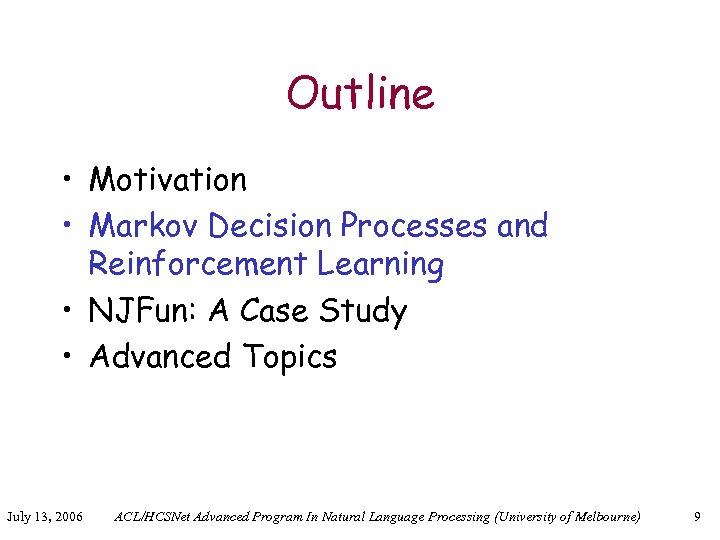 Outline • Motivation • Markov Decision Processes and Reinforcement Learning • NJFun: A Case