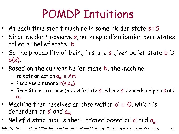 POMDP Intuitions • At each time step t machine in some hidden state s