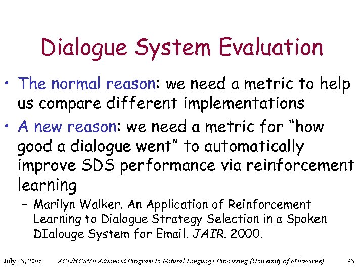 Dialogue System Evaluation • The normal reason: we need a metric to help us