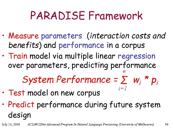 PARADISE Framework • Measure parameters (interaction costs and benefits) and performance in a corpus